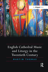 English Cathedral Music and Liturgy in the Twentieth Century - 9781138053120 by Martin Thomas, 9781138053120