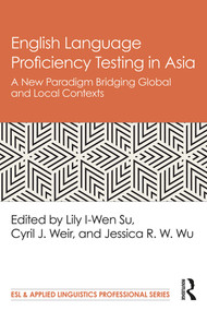 English Language Proficiency Testing in Asia (A New Paradigm Bridging Global and Local Contexts) - 9780815368717 by Lily I-Wen Su, Cyril J. Weir, Jessica R. W. Wu, 9780815368717