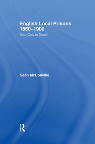 English Local Prisons, 1860-1900 (Next Only to Death) by Sean McConville, Professor Sean Mcconville, 9781138009134
