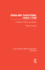 English Taxation, 1640-1799 (An Essay on Policy and Opinion) - 9780815360964 by William Kennedy, 9780815360964