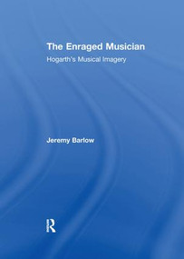 The Enraged Musician (Hogarth's Musical Imagery) - 9781138254695 by Jeremy Barlow, 9781138254695