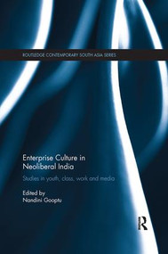 Enterprise Culture in Neoliberal India (Studies in Youth, Class, Work and Media) - 9781138087026 by Nandini Gooptu, 9781138087026