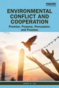 Environmental Conflict and Cooperation (Premise, Purpose, Persuasion, and Promise) - 9780815352518 by James Lee, 9780815352518