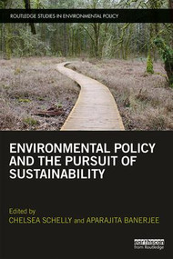 Environmental Policy and the Pursuit of Sustainability - 9781138296510 by Chelsea Schelly, Aparajita Banerjee, 9781138296510