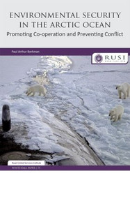 Environmental Security in the Arctic Ocean (Promoting Co-operation and Preventing Conflict) by Paul Berkman, 9780855161538