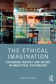 The Ethical Imagination (Exploring Fantasy and Desire in Analytical Psychology) - 9780815378174 by Sean Fitzpatrick, 9780815378174