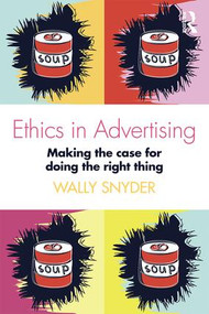 Ethics in Advertising (Making the case for doing the right thing) - 9781138188990 by Wally Snyder, 9781138188990
