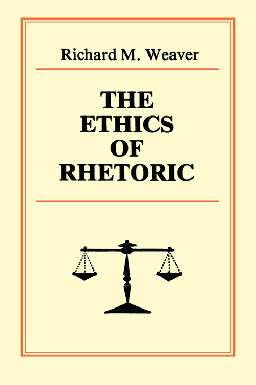 The Ethics of Rhetoric by Richard M. Weaver, 9780961180027