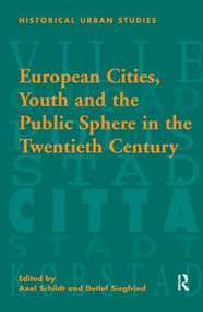 European Cities, Youth and the Public Sphere in the Twentieth Century - 9781138277748 by Detlef Siegfried, Axel Schildt, 9781138277748