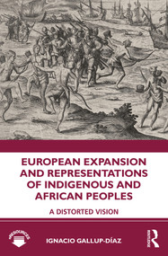 European Expansion and Representations of Indigenous and African Peoples (A Distorted Vision) - 9780815376446 by Ignacio Gallup-Díaz, 9780815376446