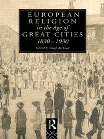 European Religion in the Age of Great Cities (1830-1930) by Hugh McLeod, 9781138006706