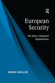 European Security (The Roles of Regional Organisations) - 9781138261808 by Bjørn Møller, 9781138261808