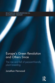 Europe's Green Revolution and Others Since (The Rise and Fall of Peasant-Friendly Plant Breeding) - 9781138215290 by Jonathan Harwood, 9781138215290