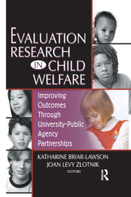 Evaluation Research in Child Welfare (Improving Outcomes Through University-Public Agency Partnerships) - 9780789020031 by Katharine Briar-Lawson, Joan Levy Zlotnik, 9780789020031