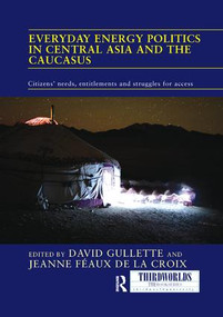 Everyday Energy Politics in Central Asia and the Caucasus (Citizens' Needs, Entitlements and Struggles for Access) - 9781138097278 by David Gullette, Jeanne Féaux de la Croix, 9781138097278
