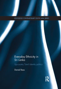 Everyday Ethnicity in Sri Lanka (Up-country Tamil Identity Politics) - 9781138086531 by Daniel Bass, 9781138086531