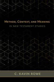 Method, Context, and Meaning in New Testament Studies by C. Kavin Rowe, 9780802882738