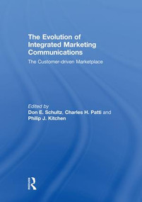 The Evolution of Integrated Marketing Communications (The Customer-driven Marketplace) - 9781138008946 by Don Schultz, Charles Patti, Philip Kitchen, 9781138008946