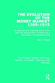 The Evolution of the Money Market 1385-1915 by Ellis T. Powell, 9781138060401
