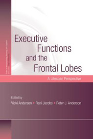 Executive Functions and the Frontal Lobes (A Lifespan Perspective) - 9781138010024 by Vicki Anderson, Rani Jacobs, Peter J. Anderson, 9781138010024