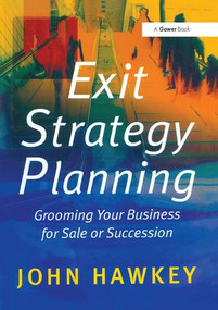 Exit Strategy Planning (Grooming Your Business for Sale or Succession) - 9781138255517 by John Hawkey, 9781138255517