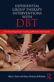 Experiential Group Therapy Interventions with DBT (A 30-Day Program for Treating Addictions and Trauma) - 9780815395706 by Allan J. Katz, Mary Hickam Bellofatto, 9780815395706