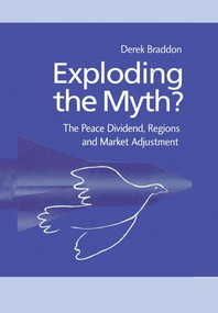 Exploding the Myth? (The Peace Dividend, Regions and Market Adjustment) - 9781138002326 by Derek Braddon, 9781138002326
