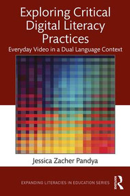 Exploring Critical Digital Literacy Practices (Everyday Video in a Dual Language Context) - 9781138103580 by Jessica Zacher Pandya, 9781138103580