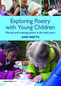 Exploring Poetry with Young Children (Sharing and creating poems in the early years) by Ann Watts, 9781138100503