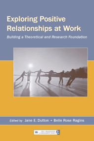 Exploring Positive Relationships at Work (Building a Theoretical and Research Foundation) - 9780805853896 by Jane E. Dutton, Belle Rose Ragins, 9780805853896