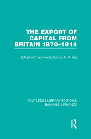 The Export of Capital from Britain (RLE Banking & Finance) (1870-1914) - 9781138007772 by A Hall, 9781138007772