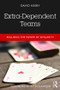 Extra-Dependent Teams (Realising the Power of Similarity) - 9781138106536 by David Kesby, 9781138106536