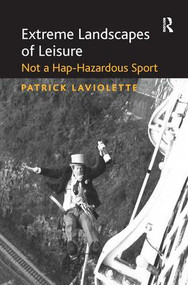 Extreme Landscapes of Leisure (Not a Hap-Hazardous Sport) - 9781138270879 by Patrick Laviolette, 9781138270879