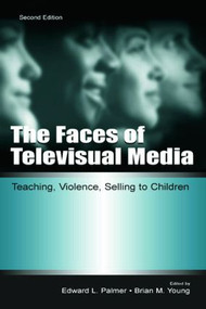 The Faces of Televisual Media (Teaching, Violence, Selling To Children) - 9780805840759 by Edward L. Palmer, Brian M. Young, 9780805840759