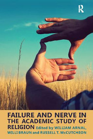 Failure and Nerve in the Academic Study of Religion - 9781138110205 by William E. Arnal, Willi Braun, Russell T. McCutcheon, 9781138110205