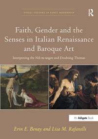 Faith, Gender and the Senses in Italian Renaissance and Baroque Art (Interpreting the Noli me tangere and Doubting Thomas) - 9781138310254 by Erin E. Benay, Lisa M. Rafanelli, 9781138310254