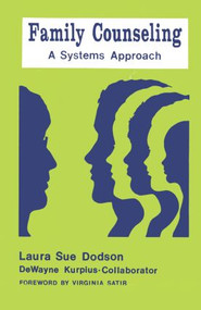 Family Counseling (A Systems Approach) by Laura Sue Dodson, DeWayne J. Kurpius, 9780915202089