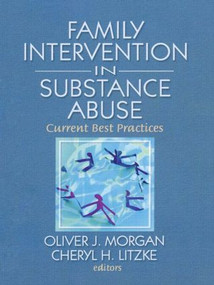 Family Interventions in Substance Abuse (Current Best Practices) - 9780789037589 by Oliver Morgan, Cheryl Lizke, 9780789037589