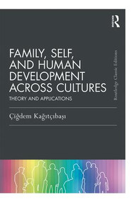 Family, Self, and Human Development Across Cultures (Theory and Applications) by Cigdem Kagitcibasi, 9781138228801