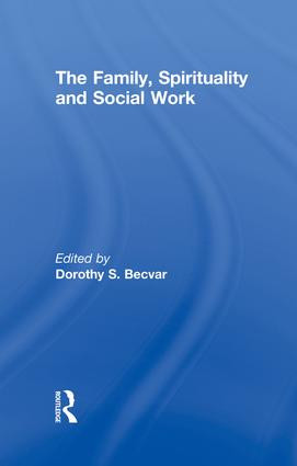 The Family, Spirituality, and Social Work by Dorothy Becvar, 9781138002340