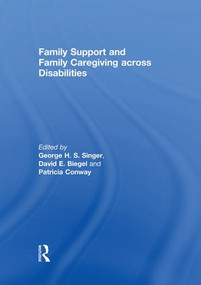 Family Support and Family Caregiving across Disabilities - 9781138008984 by George Singer, David Biegel, Patricia Conway, 9781138008984