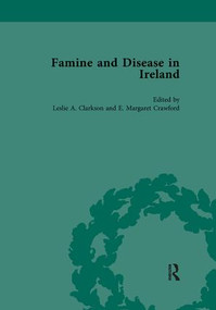 Famine and Disease in Ireland, volume III by Leslie Clarkson, E Margaret Crawford, 9781138117525