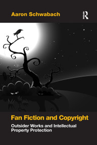 Fan Fiction and Copyright (Outsider Works and Intellectual Property Protection) - 9781138272620 by Aaron Schwabach, 9781138272620