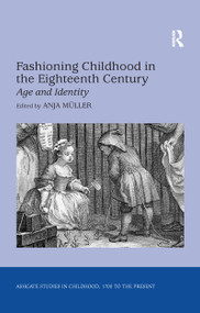 Fashioning Childhood in the Eighteenth Century (Age and Identity) - 9781138263086 by Anja Müller, 9781138263086