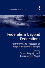 Federalism beyond Federations (Asymmetry and Processes of Resymmetrisation in Europe) - 9781138260894 by Ferran Requejo, Nagel Klaus-Jürgen, 9781138260894