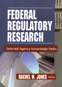 Federal Regulatory Research (Selected Agency Knowledge Paths) - 9780789020413 by Rachel Jones, 9780789020413
