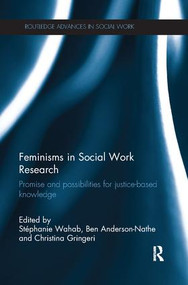 Feminisms in Social Work Research (Promise and possibilities for justice-based knowledge) by Stéphanie Wahab, Ben Anderson-Nathe, Christina Gringeri, 9781138053632