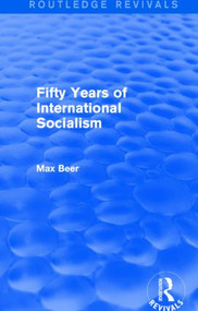 Fifty Years of International Socialism (Routledge Revivals) - 9781138025028 by Max Beer, 9781138025028
