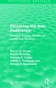 Financing the New Federalism (Revenue Sharing, Conditional Grants and Taxation) - 9781138122161 by Robert P. Inman, Martin McGuire, Wallace E. Oates, Jeffrey L. Pressman, Robert D. Reischauer, 9781138122161