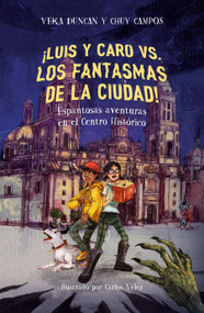 ¡Luis y Caro VS. los fantasmas de la ciudad! / Luis and Caro VS. The Mexico City Ghosts! (Spanish Edition) by Chuy Campos, Veka G. Duncan, 9786073833769